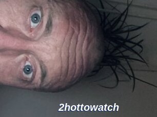 2hottowatch