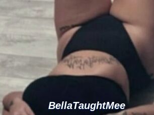 BellaTaughtMee