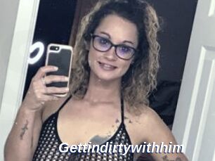 Gettindirtywithhim