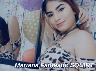Mariana_Fantastic_SQUIRT