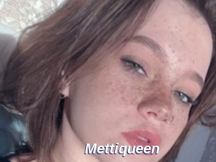 Mettiqueen