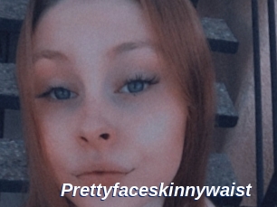 Prettyfaceskinnywaist