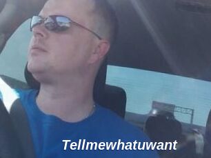 Tellmewhatuwant