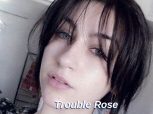 Trouble_Rose