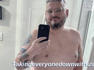 Takingeveryonedownwithus