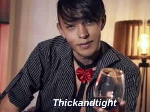 Thickandtight