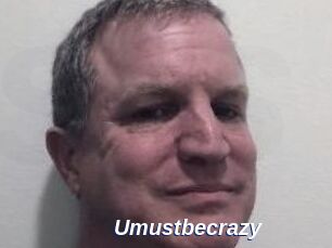 Umustbecrazy