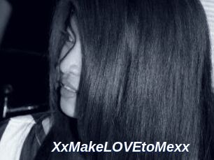 XxMakeLOVEtoMexx