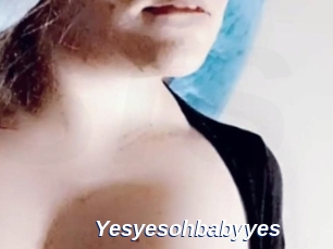 Yesyesohbabyyes